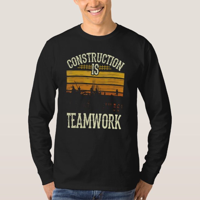 Construction Is Teamwork Worker Site T-Shirt (Front)