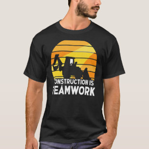 Construction Is Teamwork Worker Site T-Shirt