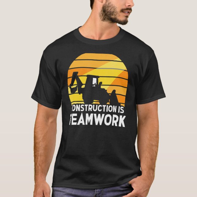 Construction Is Teamwork Worker Site T-Shirt (Front)