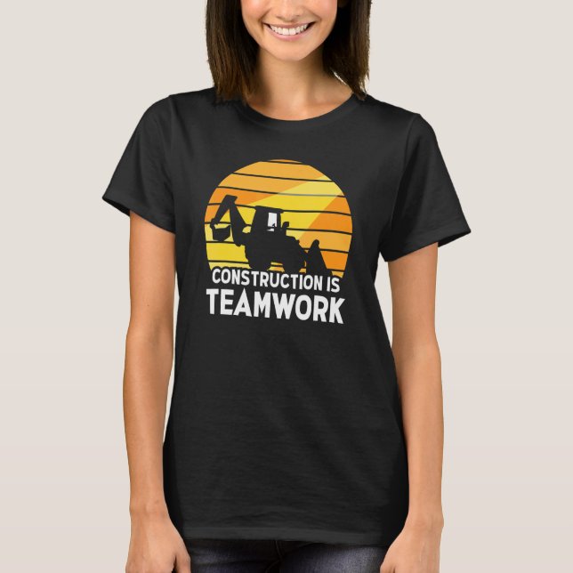 Construction Is Teamwork Worker Site T-Shirt (Front)