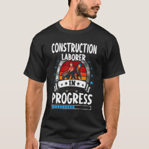 Construction Laborer In Progress Trainee Student T-Shirt