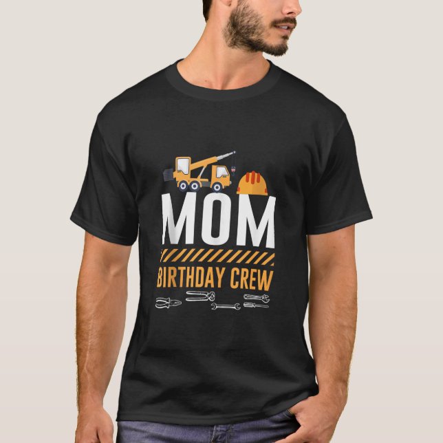 Construction Mum Birthday Crew Construction Bday S T-Shirt (Front)