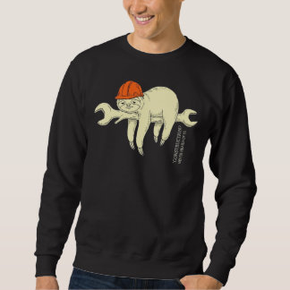 Construction Never Heard Of It Funny Construction  Sweatshirt