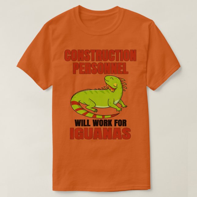 Construction Personnel Will Work For Iguanas T-Shirt (Design Front)