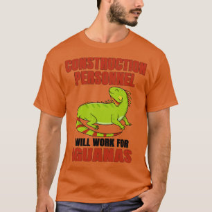 Construction Personnel Will Work For Iguanas T-Shirt
