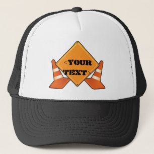CONSTRUCTION ROAD SIGN CUSTOMIZABLE, <YOUR TEXT> TRUCKER HAT