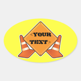 CONSTRUCTION ROAD SIGN CUSTOMIZABLE, <YOURTEXT> OVAL STICKER
