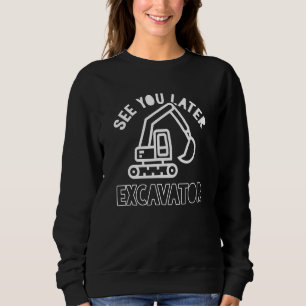 Construction See You Later Excavator For Boys Todd Sweatshirt