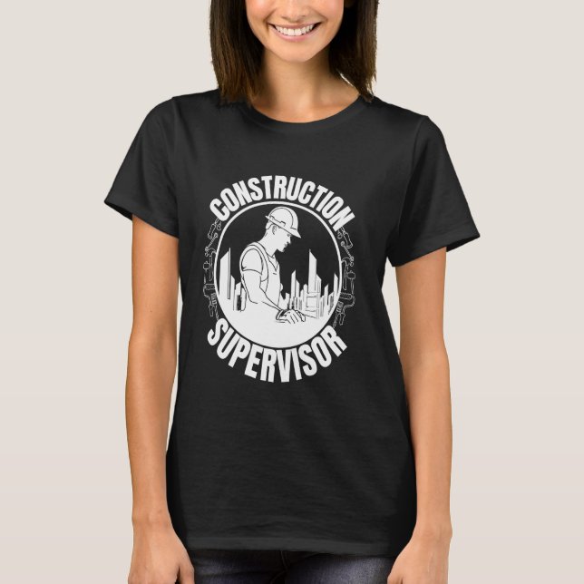 Construction Supervisor Construction Worker Gifts  T-Shirt (Front)