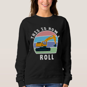 Construction Truck Tractor Digger Machine, How I R Sweatshirt