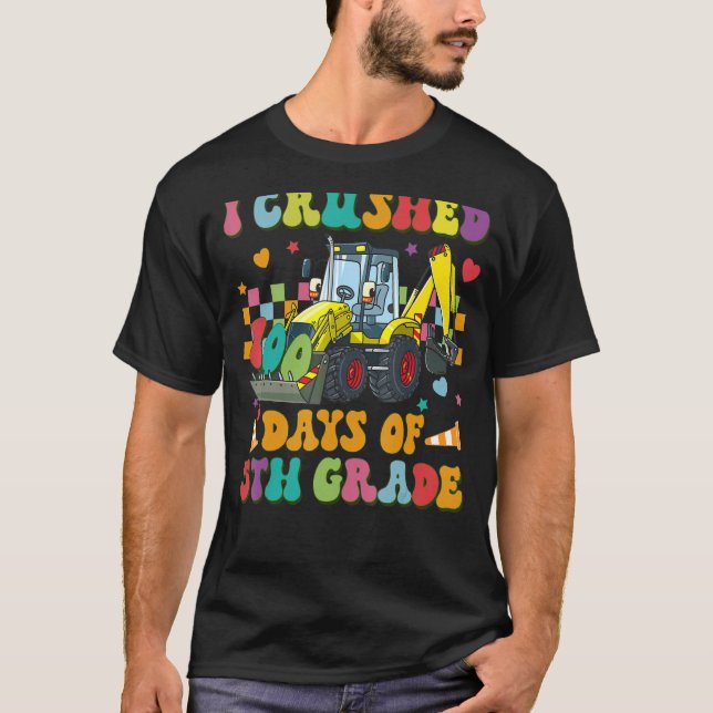 Construction Vehicle I Crushed 100 Days Of 5th gra T-Shirt (Front)