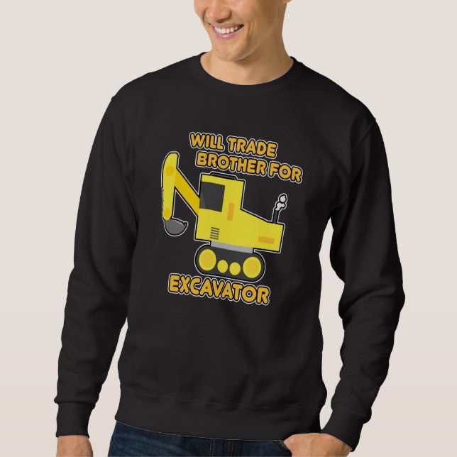 Construction Vehicles Will Trade Brother For Excav Sweatshirt (Front)