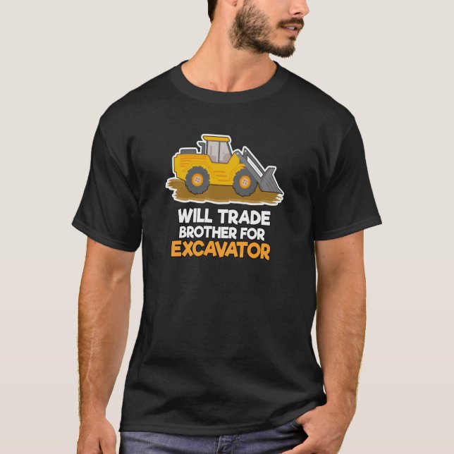 Construction Vehicles Will Trade Brother For Excav T-Shirt (Front)