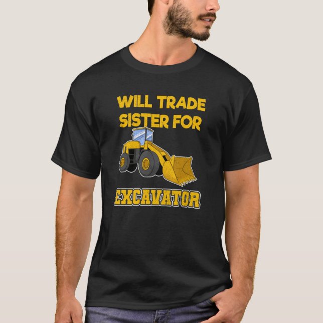 Construction Vehicles Will Trade Sister For Excava T-Shirt (Front)