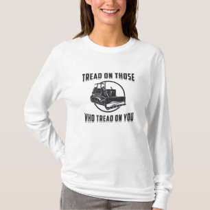 Construction Worker Bulldozer Tread On You Site T-Shirt