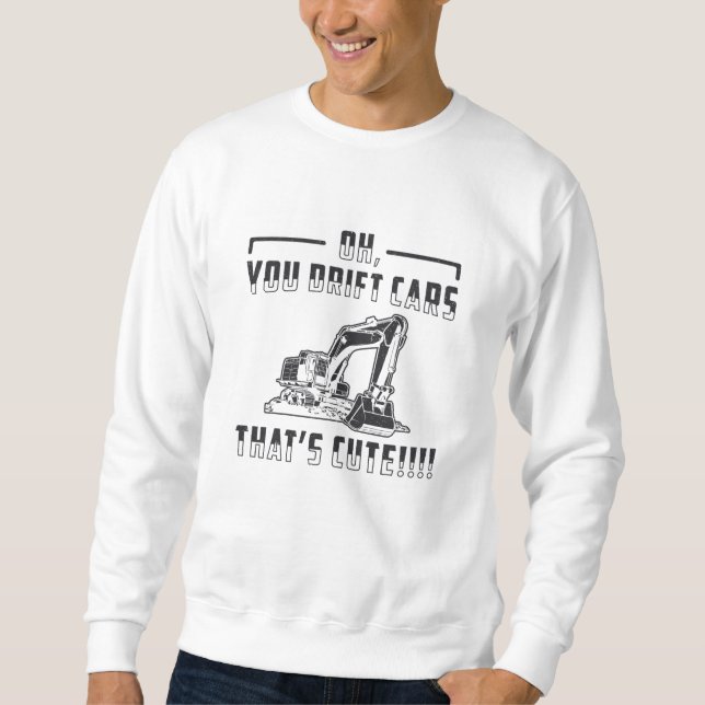 Construction Worker Excavator Drift Cars Cute Dig Sweatshirt (Front)