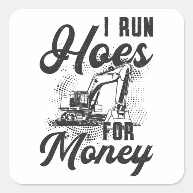 Construction Worker Excavator I Run Hoes For Money Square Sticker (Front)