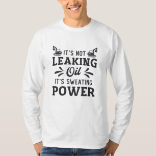 Construction Worker Excavator It's Not Leaking Oil T-Shirt