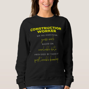 Construction Worker Precision Guess Work Sweatshirt