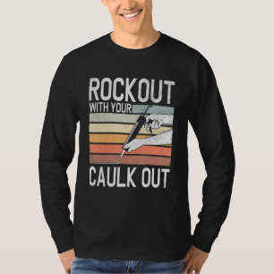 Construction Worker Rock Out With Your Caulk Out T-Shirt