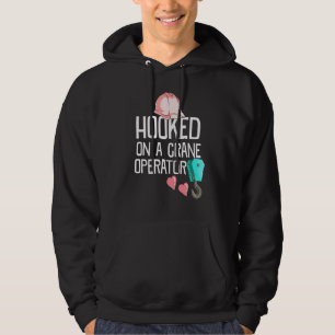 Construction Worker Wife Hooked On A Crane Operato Hoodie