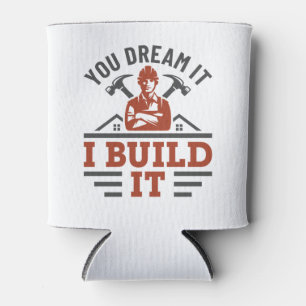 Construction You Dream It I Build It Can Cooler