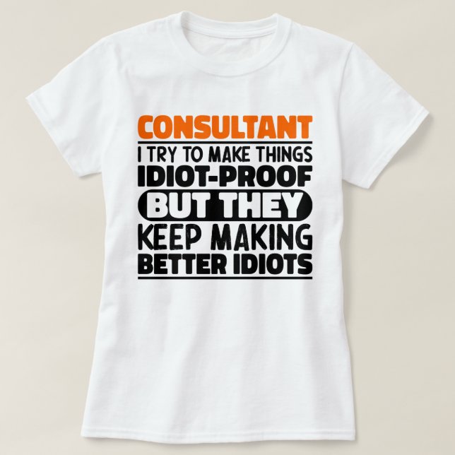 Consultant I Try To Make Things Funny Consultant T-Shirt (Design Front)