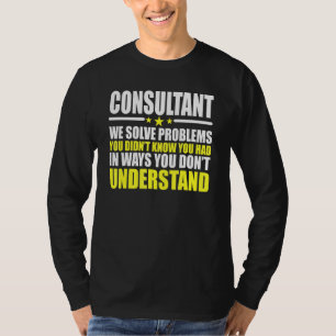 Consultant We Solve Problems T-Shirt