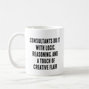 Consultants do it with logic, reasoning, and coffee mug