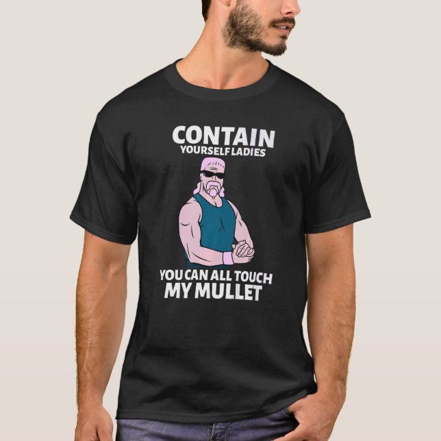 Contain Yourself Ladies You Can All Touch My Mulle T-Shirt (Front)
