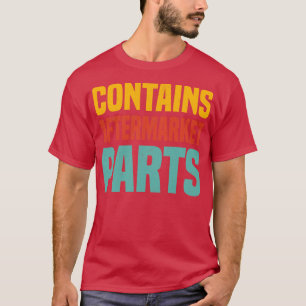 Contains Aftermarket Parts Funny Knee And Hip Repl T-Shirt