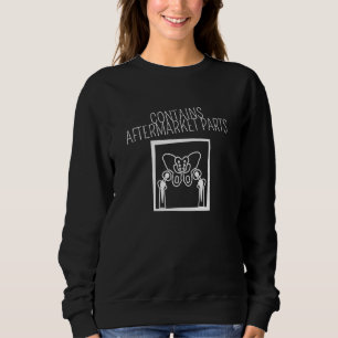 Contains Aftermarket Parts  Hip Prosthetic Sweatshirt