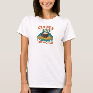 Contemporary COFFEE FIRST THEN CONQUOR THE WORLD T-Shirt