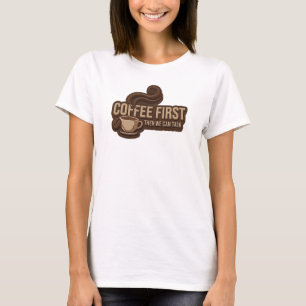 Contemporary COFFEE FIRST THEN TALK Art Design T-Shirt