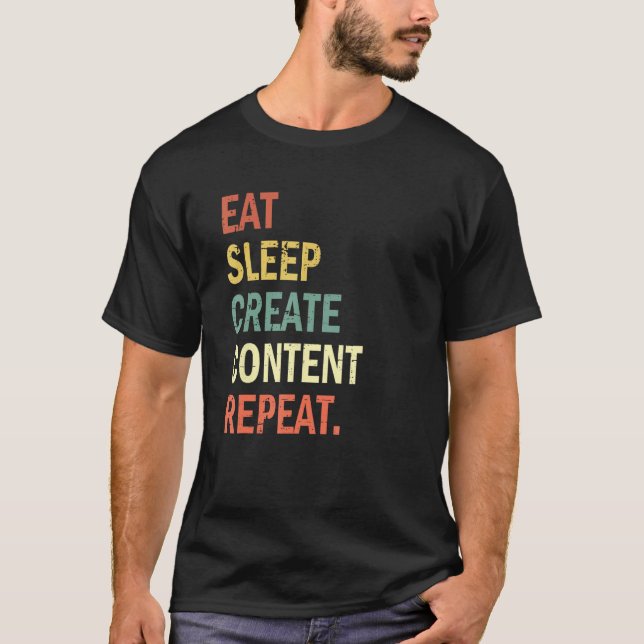 Content Creator Eat Sleep Create Content Repeat T-Shirt (Front)