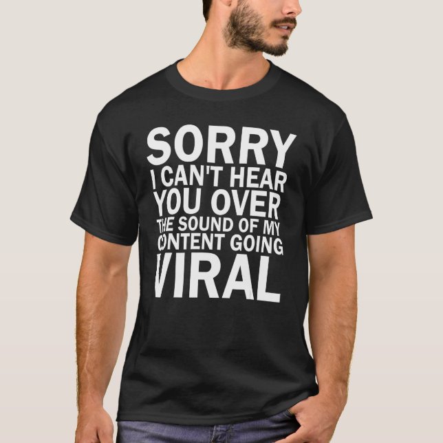 Content Creator Sorry I Cant Hear You Over the Sou T-Shirt (Front)
