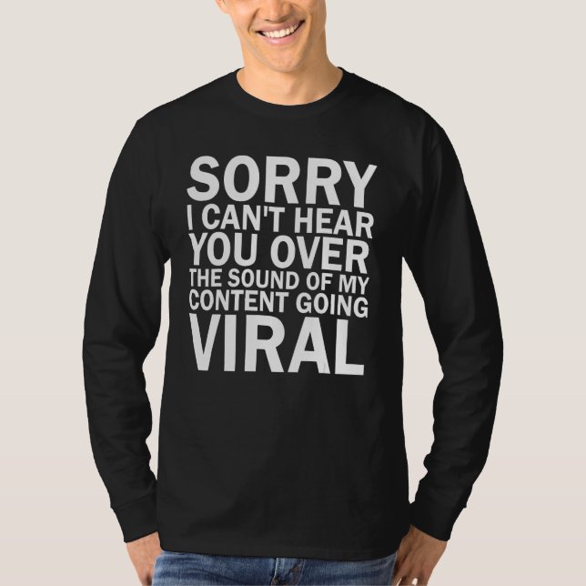 Content Creator Sorry I Cant Hear You Over the Sou T-Shirt (Front)