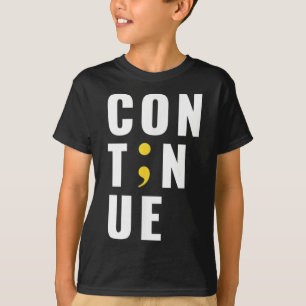 Continue Semicolon Suicide Mental Health Awareness T-Shirt