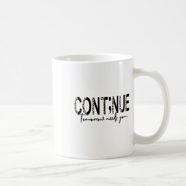 Continue Tomorrow Needs You Boho Leopard Suicide A Coffee Mug (Right)
