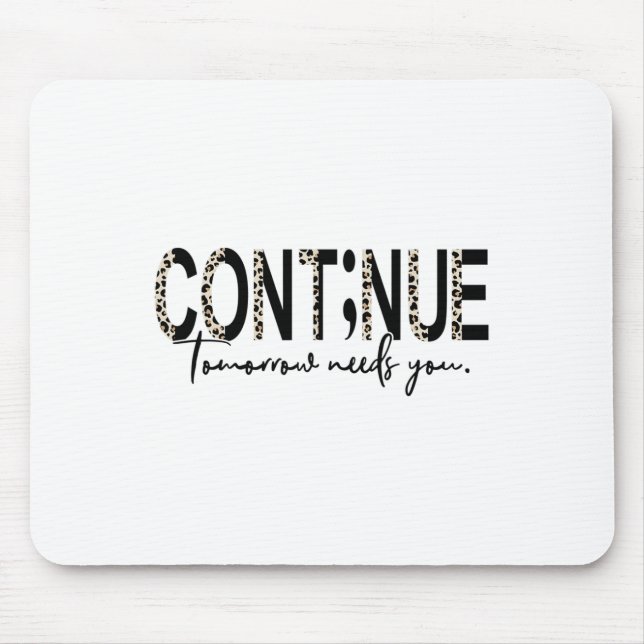 Continue Tomorrow Needs You Boho Leopard Suicide A Mouse Pad (Front)