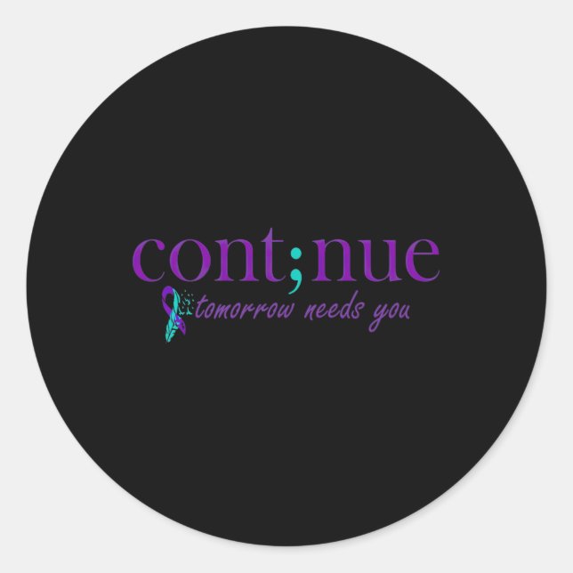 Continue Tomorrow Needs You Mental Health Suicide  Classic Round Sticker (Front)