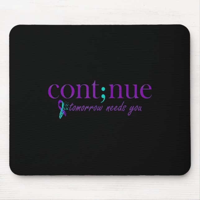Continue Tomorrow Needs You Mental Health Suicide  Mouse Pad (Front)