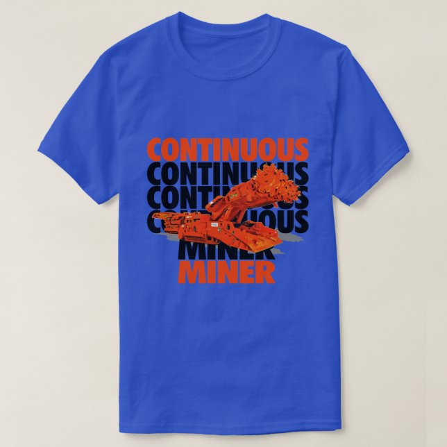 CONTINUOUS MINER T-Shirt (Design Front)