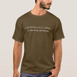 Contrabass Clarinet. What all the cool kids play T-Shirt