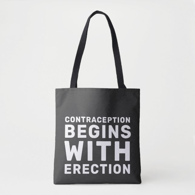 Contraception Begins With Erection Women's Rights Tote Bag (Front)