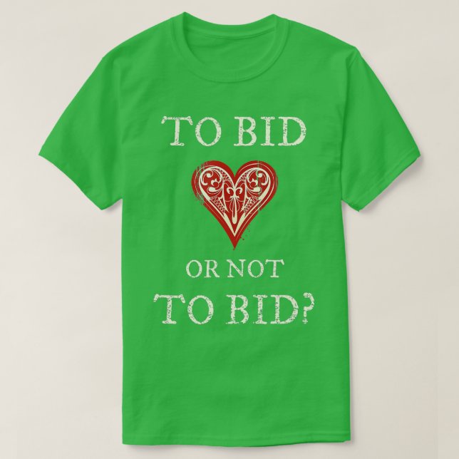 Contract Bridge Bidding Duplicate Card Game To Bid T-Shirt (Design Front)