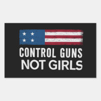 Control Guns Not Girls