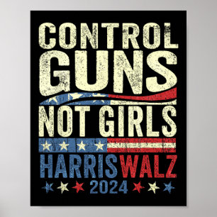 Control Guns Not Girls Womens Rights Harris-waltz Poster
