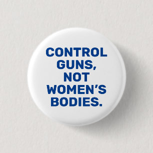 Control guns Not women’s bodies blue and white 3 Cm Round Badge