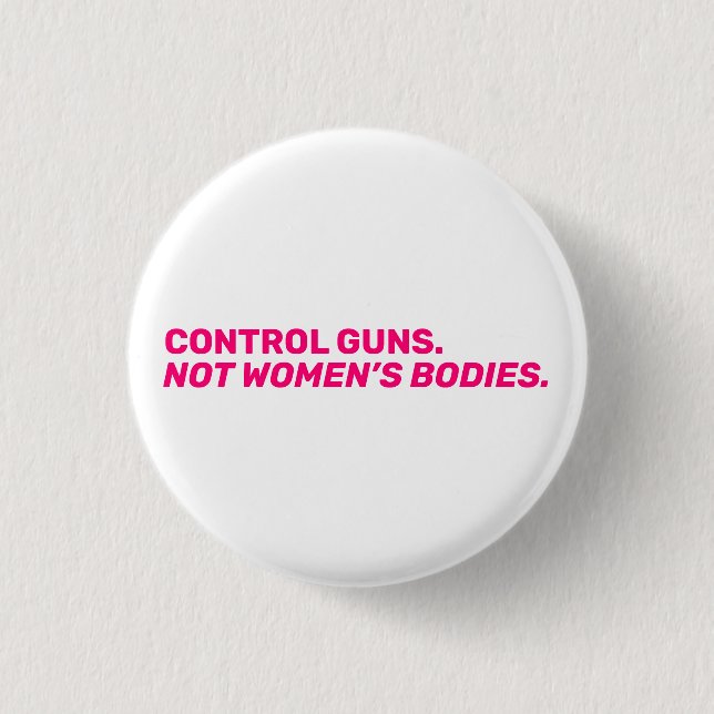 Control guns. Not women’s bodies. Hot pink white 3 Cm Round Badge (Front)